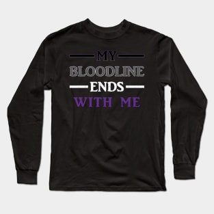 My Bloodline Ends With Me Long Sleeve T-Shirt